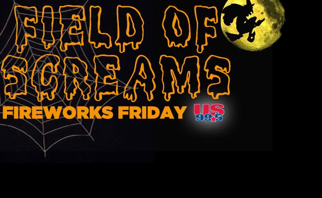 5/17: Field of Screams AND Fireworks Friday