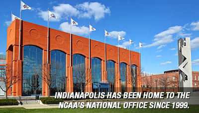 Indianapolis has been home to the NCAA's national office since 1999.